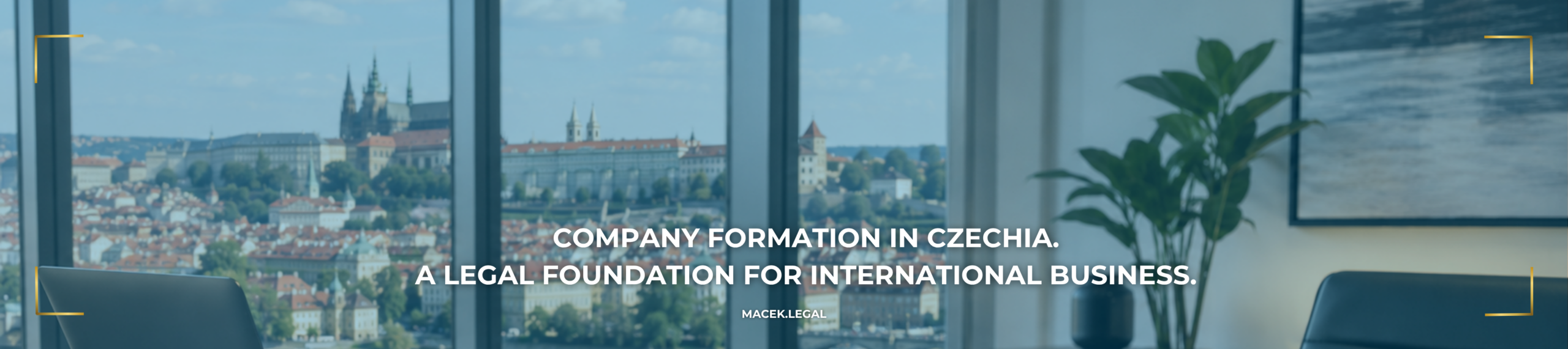 COMPANY FORMATION IN THE CZECH REPUBLIC. A LEGAL FOUNDATION FOR INTERNATIONAL BUSINESS